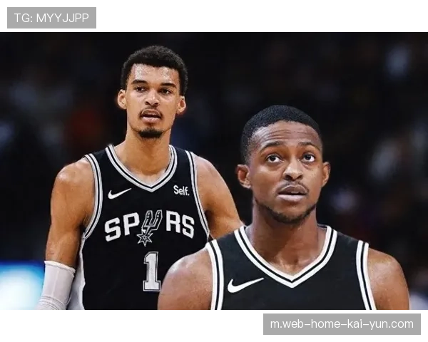 马刺自元旦以来联盟最佳战绩 文班亚马福克斯双核驱动 马刺自元旦以来联盟最佳战绩 文班亚马福克斯双核驱动